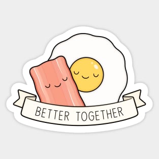 Bacon And Eggs | Better Together Sticker